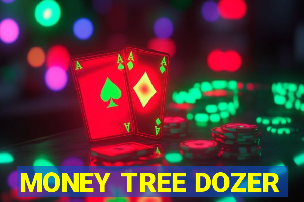 MONEY TREE DOZER